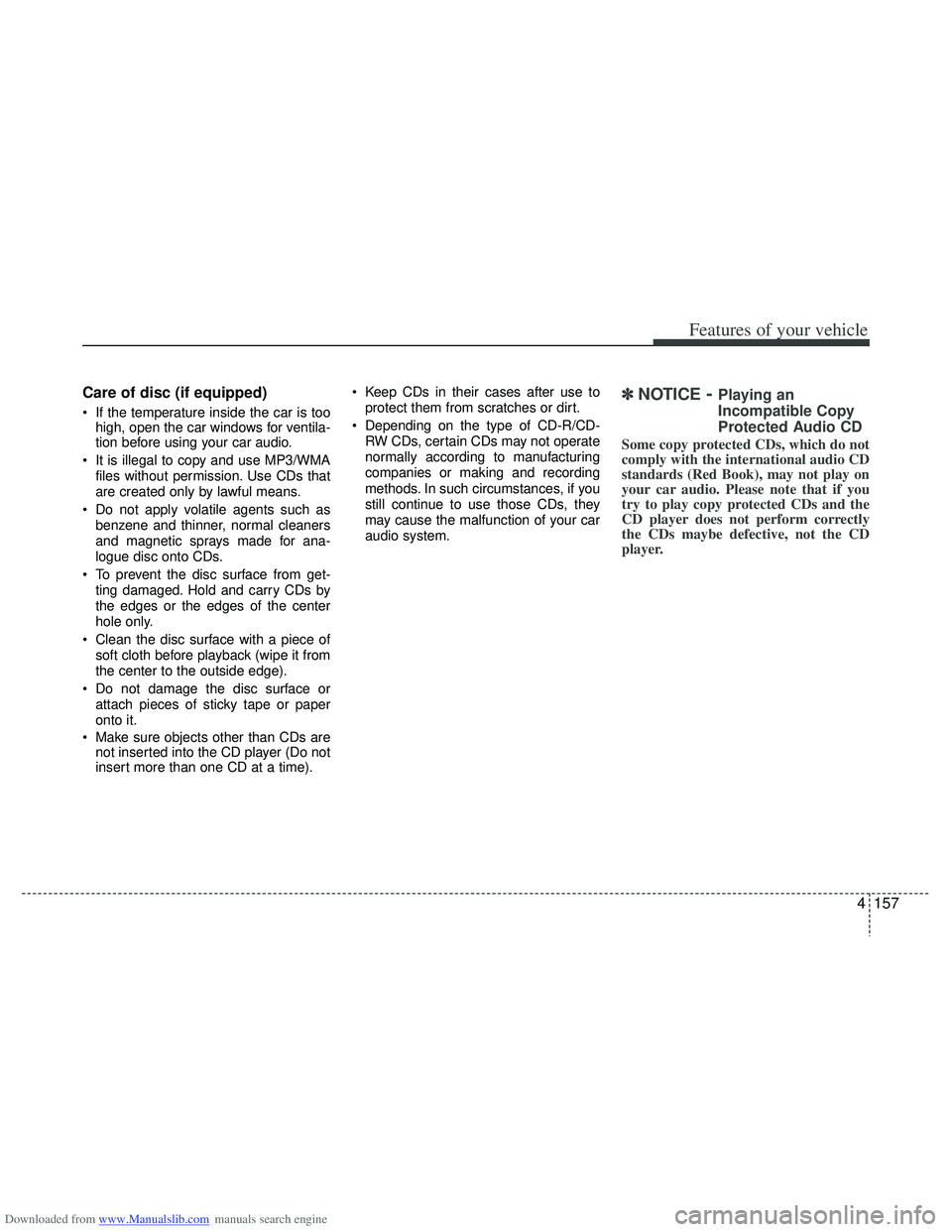 HYUNDAI I40 2013 Owners Manual Downloaded from www.Manualslib.com manuals search engine 4157
Features of your vehicle
Care of disc (if equipped)
If the temperature inside the car is toohigh, open the car windows for ventila-
tion HYUNDAI I40 2013 Owners Manual Downloaded from www.Manualslib.com manuals search engine 4157
Features of your vehicle
Care of disc (if equipped)
If the temperature inside the car is toohigh, open the car windows for ventila-
tion