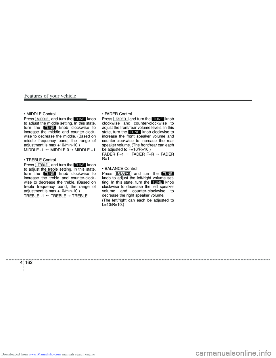 HYUNDAI I40 2013 Owners Manual Downloaded from www.Manualslib.com manuals search engine Features of your vehicle
162
4
Press and turn the knob
to adjust the middle setting. In this state,
turn the knob clockwise to
increase the HYUNDAI I40 2013 Owners Manual Downloaded from www.Manualslib.com manuals search engine Features of your vehicle
162
4
Press and turn the knob
to adjust the middle setting. In this state,
turn the knob clockwise to
increase the