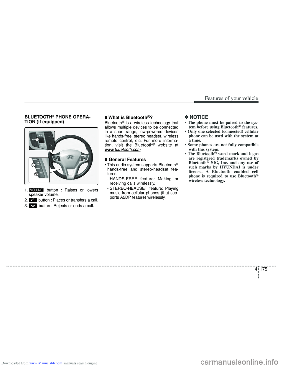 HYUNDAI I40 2013 Owners Manual Downloaded from www.Manualslib.com manuals search engine 4175
Features of your vehicle
BLUETOOTH®PHONE OPERA-
TION (if equipped)
1. button : Raises or lowers
speaker volume.
2. button : Places or tra HYUNDAI I40 2013 Owners Manual Downloaded from www.Manualslib.com manuals search engine 4175
Features of your vehicle
BLUETOOTH®PHONE OPERA-
TION (if equipped)
1. button : Raises or lowers
speaker volume.
2. button : Places or tra