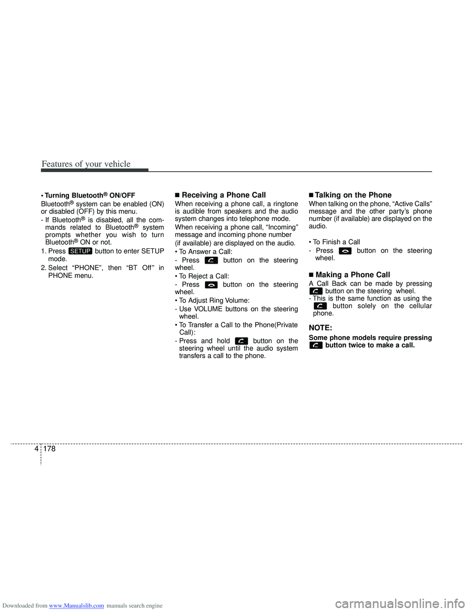 HYUNDAI I40 2013 Owners Manual Downloaded from www.Manualslib.com manuals search engine Features of your vehicle
178
4
Bluetooth®ON/OFF
Bluetooth®system can be enabled (ON)
or disabled (OFF) by this menu.
- If Bluetooth
®is di HYUNDAI I40 2013 Owners Manual Downloaded from www.Manualslib.com manuals search engine Features of your vehicle
178
4
Bluetooth®ON/OFF
Bluetooth®system can be enabled (ON)
or disabled (OFF) by this menu.
- If Bluetooth
®is di