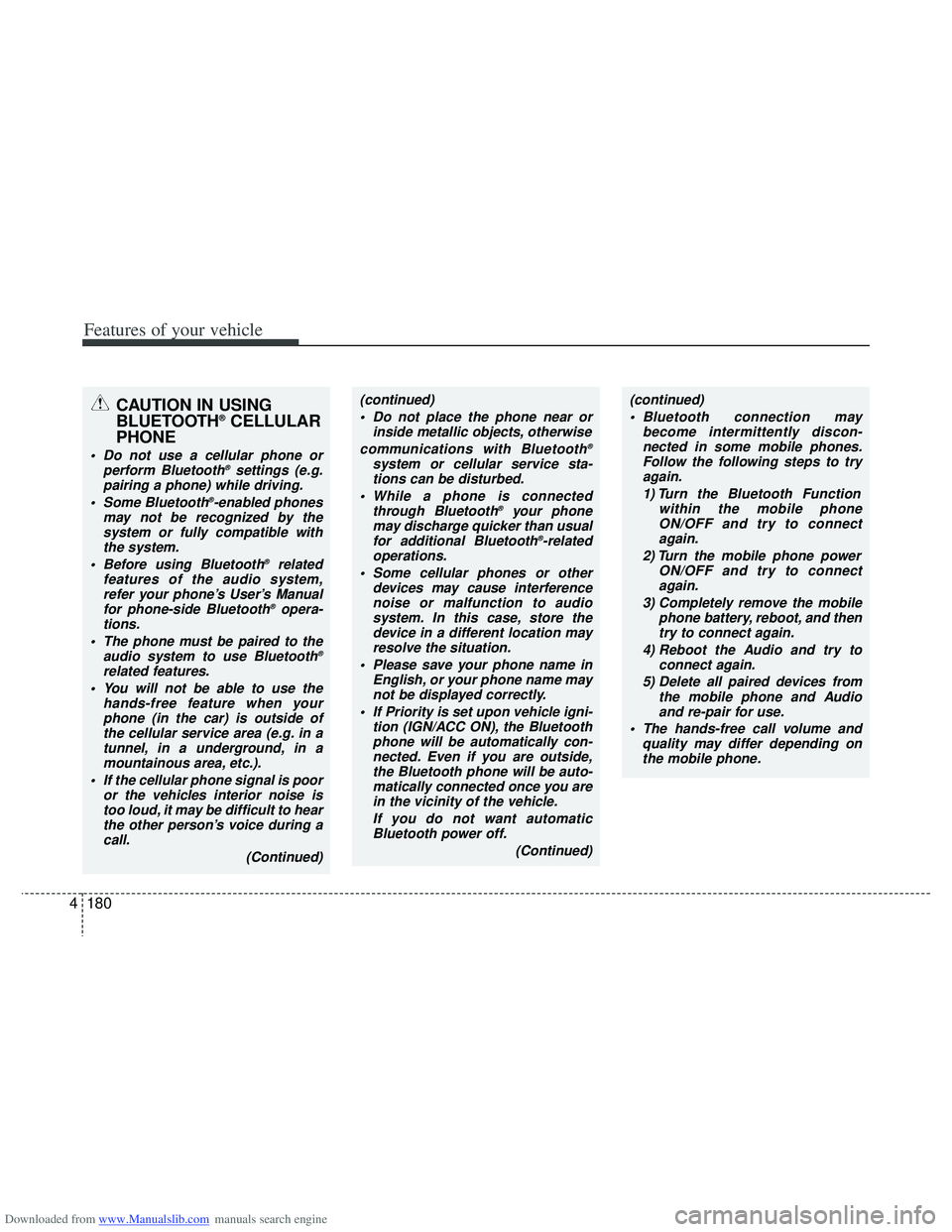 HYUNDAI I40 2013 Owners Manual Downloaded from www.Manualslib.com manuals search engine Features of your vehicle
180
4
CAUTION IN USING
BLUETOOTH®CELLULAR
PHONE
Do not use a cellular phone or
perform Bluetooth®settings (e.g.
pai HYUNDAI I40 2013 Owners Manual Downloaded from www.Manualslib.com manuals search engine Features of your vehicle
180
4
CAUTION IN USING
BLUETOOTH®CELLULAR
PHONE
Do not use a cellular phone or
perform Bluetooth®settings (e.g.
pai