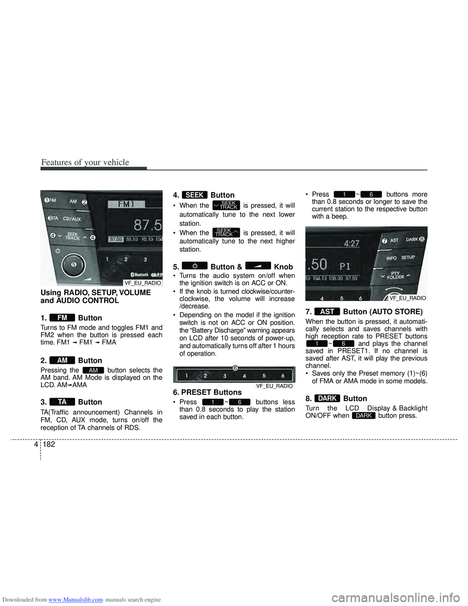 HYUNDAI I40 2013 Owners Manual Downloaded from www.Manualslib.com manuals search engine Features of your vehicle
182
4
Using RADIO, SETUP, VOLUME
and AUDIO CONTROL
1. Button
Turns to FM mode and toggles FM1 and
FM2 when the button HYUNDAI I40 2013 Owners Manual Downloaded from www.Manualslib.com manuals search engine Features of your vehicle
182
4
Using RADIO, SETUP, VOLUME
and AUDIO CONTROL
1. Button
Turns to FM mode and toggles FM1 and
FM2 when the button