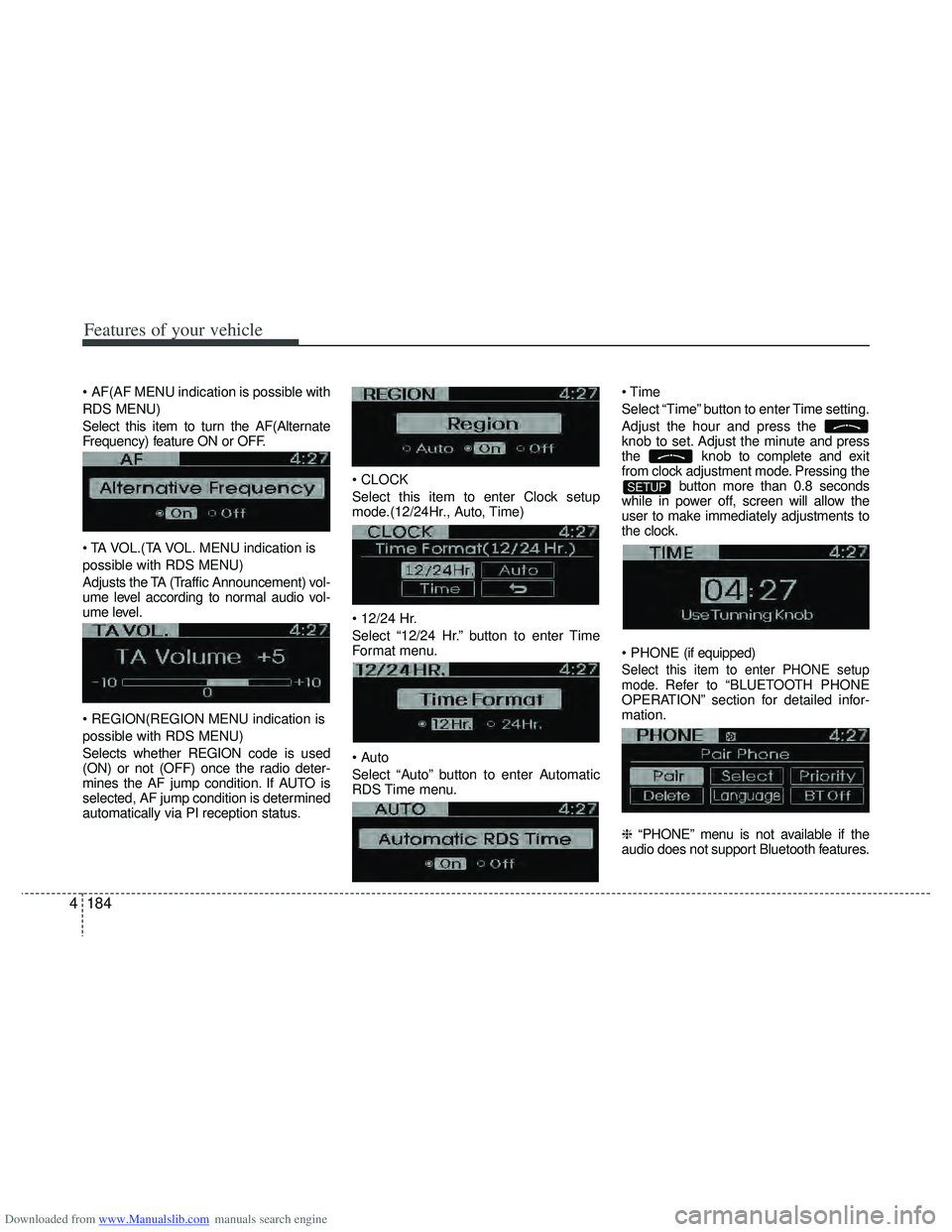 HYUNDAI I40 2013 Owners Manual Downloaded from www.Manualslib.com manuals search engine Features of your vehicle
184
4
AF(AF MENU indication is possible with
RDS MENU)
Select this item to turn the AF(Alternate
Frequency) feature HYUNDAI I40 2013 Owners Manual Downloaded from www.Manualslib.com manuals search engine Features of your vehicle
184
4
AF(AF MENU indication is possible with
RDS MENU)
Select this item to turn the AF(Alternate
Frequency) feature
