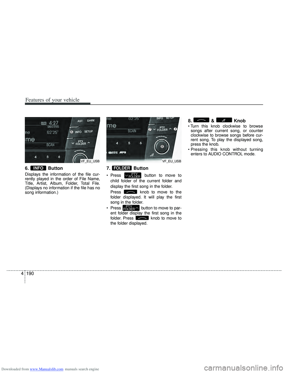 HYUNDAI I40 2013 Owners Manual Downloaded from www.Manualslib.com manuals search engine Features of your vehicle
190
4
6. Button
Displays the information of the file cur-
rently played in the order of File Name,
Title, Artist, Albu HYUNDAI I40 2013 Owners Manual Downloaded from www.Manualslib.com manuals search engine Features of your vehicle
190
4
6. Button
Displays the information of the file cur-
rently played in the order of File Name,
Title, Artist, Albu