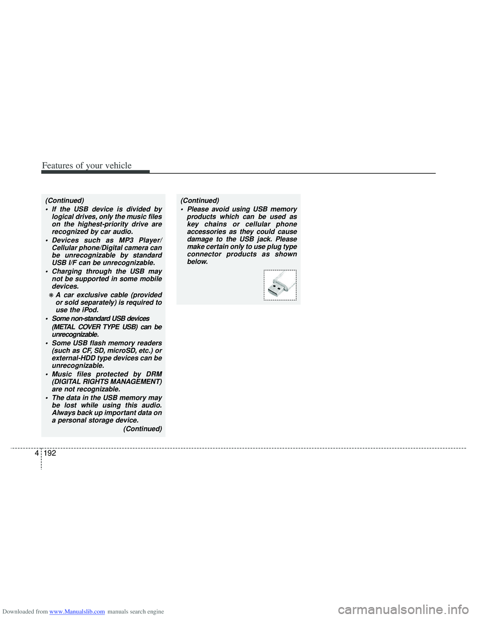 HYUNDAI I40 2013 Owners Manual Downloaded from www.Manualslib.com manuals search engine Features of your vehicle
192
4
(Continued)
If the USB device is divided by logical drives, only the music fileson the highest-priority drive a HYUNDAI I40 2013 Owners Manual Downloaded from www.Manualslib.com manuals search engine Features of your vehicle
192
4
(Continued)
If the USB device is divided by logical drives, only the music fileson the highest-priority drive a