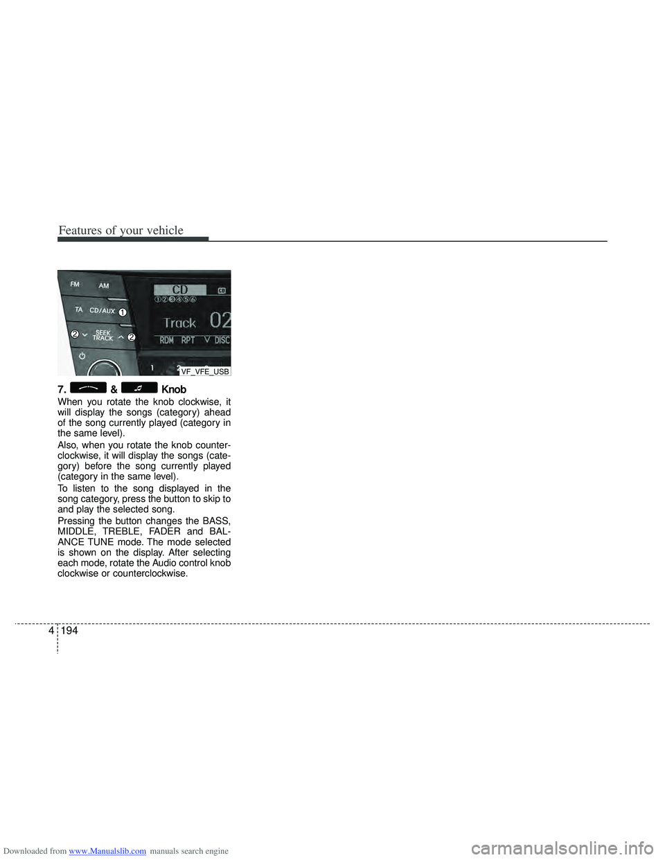 HYUNDAI I40 2013 Owners Manual Downloaded from www.Manualslib.com manuals search engine Features of your vehicle
194
4
7.& Knob
When you rotate the knob clockwise, it
will display the songs (category) ahead
of the song currently pl HYUNDAI I40 2013 Owners Manual Downloaded from www.Manualslib.com manuals search engine Features of your vehicle
194
4
7.& Knob
When you rotate the knob clockwise, it
will display the songs (category) ahead
of the song currently pl