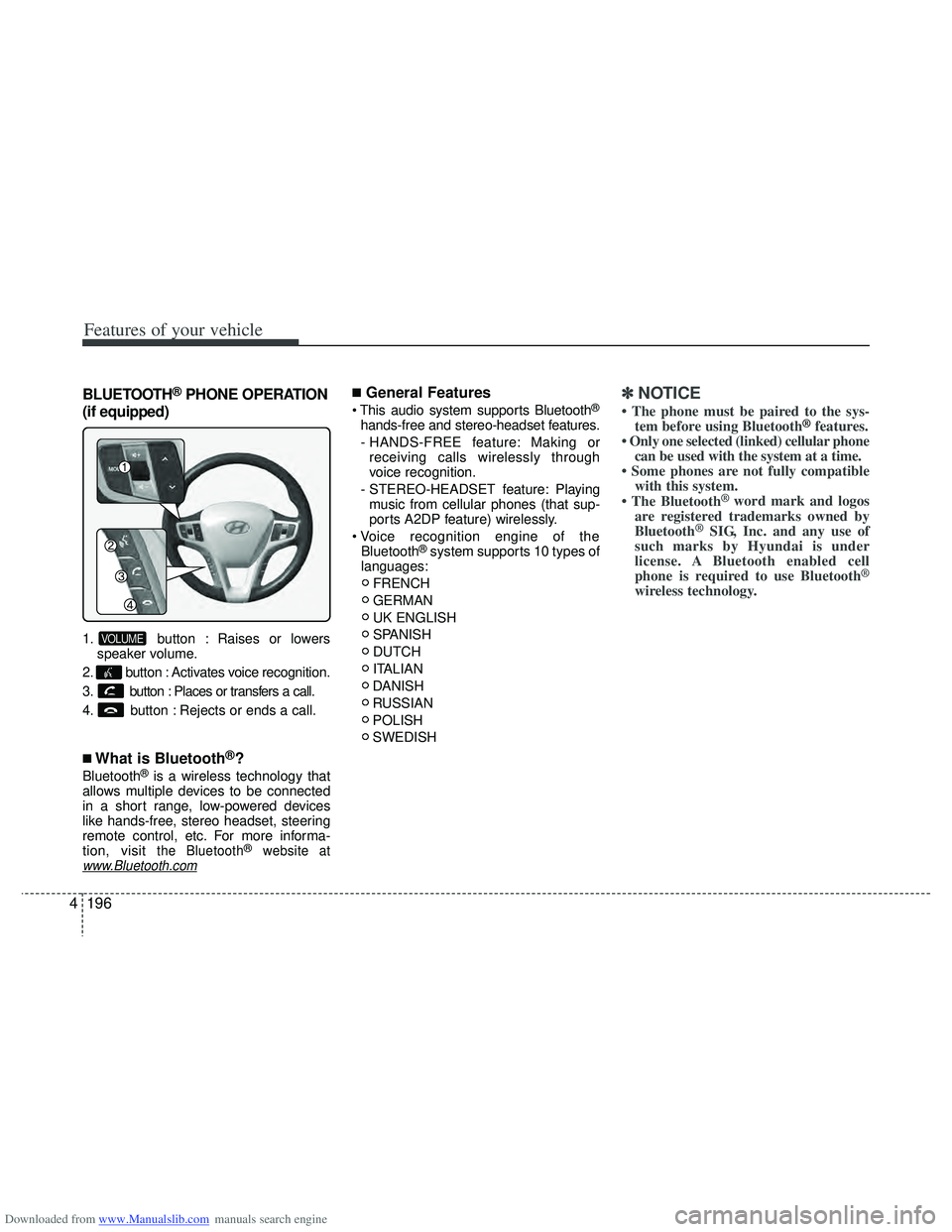 HYUNDAI I40 2013 Owners Manual Downloaded from www.Manualslib.com manuals search engine Features of your vehicle
196
4
BLUETOOTH®PHONE OPERATION
(if equipped)
1. button : Raises or lowers speaker volume.
2. button : Activates voic HYUNDAI I40 2013 Owners Manual Downloaded from www.Manualslib.com manuals search engine Features of your vehicle
196
4
BLUETOOTH®PHONE OPERATION
(if equipped)
1. button : Raises or lowers speaker volume.
2. button : Activates voic