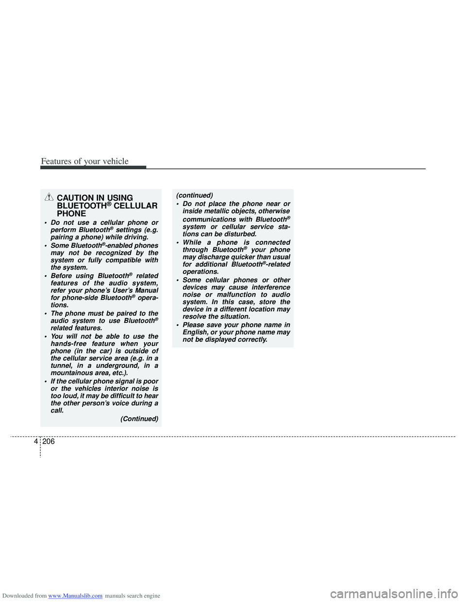 HYUNDAI I40 2013 Owners Manual Downloaded from www.Manualslib.com manuals search engine Features of your vehicle
206
4
CAUTION IN USING
BLUETOOTH®CELLULAR
PHONE
Do not use a cellular phone or
perform Bluetooth®settings (e.g.
pai HYUNDAI I40 2013 Owners Manual Downloaded from www.Manualslib.com manuals search engine Features of your vehicle
206
4
CAUTION IN USING
BLUETOOTH®CELLULAR
PHONE
Do not use a cellular phone or
perform Bluetooth®settings (e.g.
pai