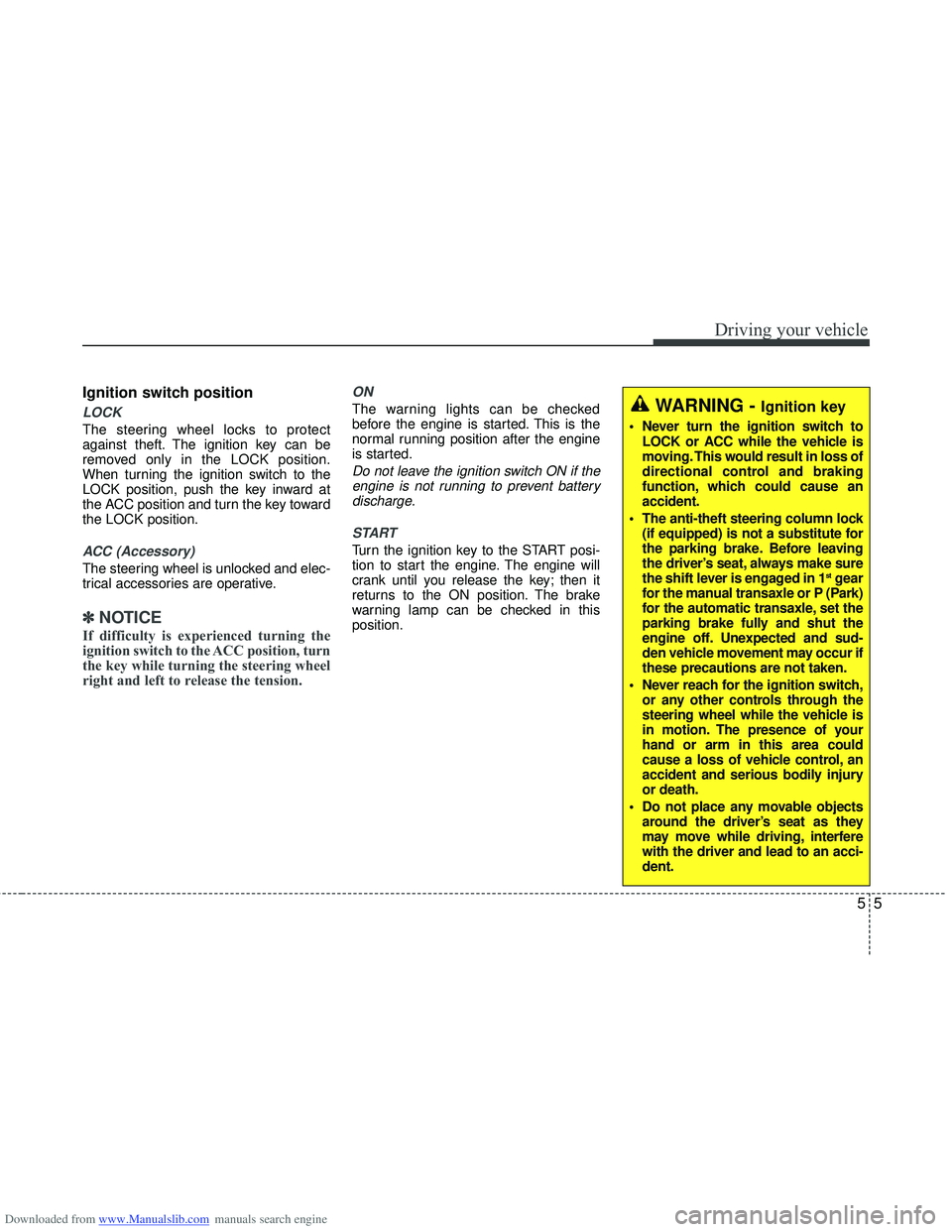 HYUNDAI I40 2013 Owners Manual Downloaded from www.Manualslib.com manuals search engine 55
Driving your vehicle
Ignition switch position
LOCK
The steering wheel locks to protect
against theft. The ignition key can be
removed only i HYUNDAI I40 2013 Owners Manual Downloaded from www.Manualslib.com manuals search engine 55
Driving your vehicle
Ignition switch position
LOCK
The steering wheel locks to protect
against theft. The ignition key can be
removed only i