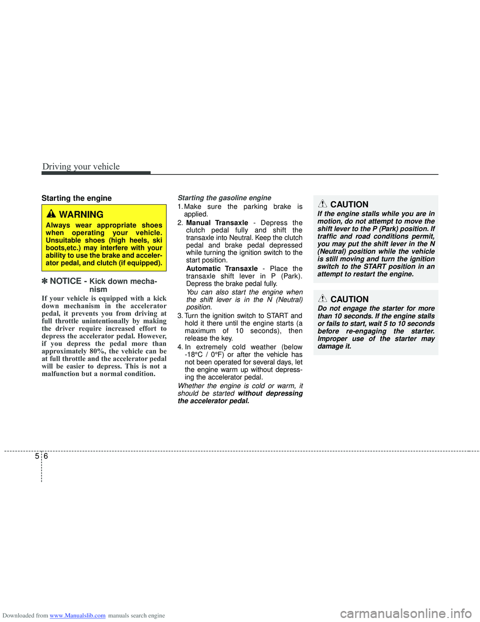 HYUNDAI I40 2013 Owners Manual Downloaded from www.Manualslib.com manuals search engine Driving your vehicle
65
Starting the engine
✽
✽
NOTICE - Kick down mecha-
nism
If your vehicle is equipped with a kick
down mechanism HYUNDAI I40 2013 Owners Manual Downloaded from www.Manualslib.com manuals search engine Driving your vehicle
65
Starting the engine
✽
✽
NOTICE - Kick down mecha-
nism
If your vehicle is equipped with a kick
down mechanism