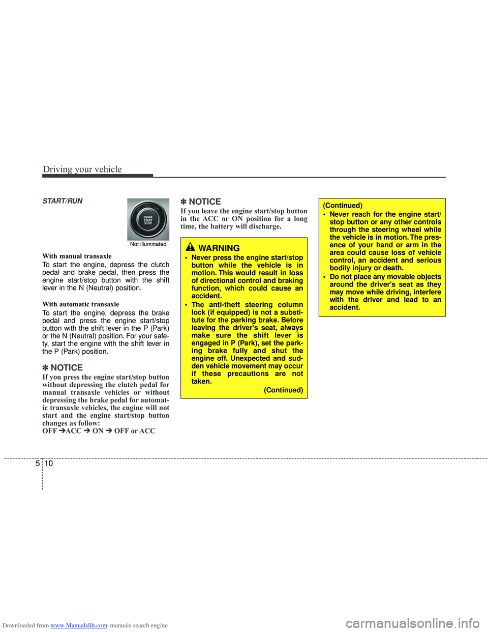 HYUNDAI I40 2013 Owners Manual Downloaded from www.Manualslib.com manuals search engine Driving your vehicle
10
5
START/RUN
With manual transaxle
To start the engine, depress the clutch
pedal and brake pedal, then press the
engine HYUNDAI I40 2013 Owners Manual Downloaded from www.Manualslib.com manuals search engine Driving your vehicle
10
5
START/RUN
With manual transaxle
To start the engine, depress the clutch
pedal and brake pedal, then press the
engine