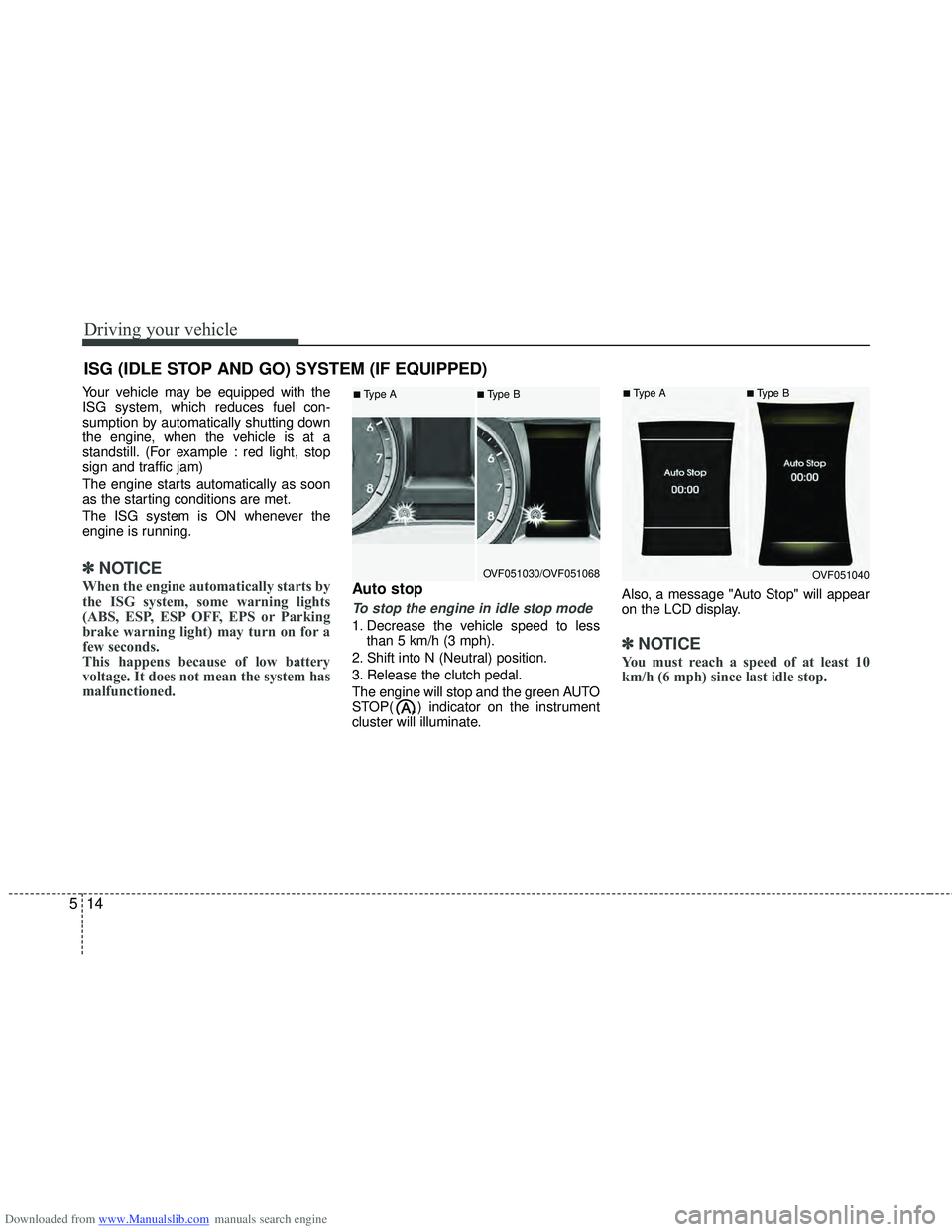 HYUNDAI I40 2013 Owners Manual Downloaded from www.Manualslib.com manuals search engine Driving your vehicle
14
5
Your vehicle may be equipped with the
ISG system, which reduces fuel con-
sumption by automatically shutting down
the HYUNDAI I40 2013 Owners Manual Downloaded from www.Manualslib.com manuals search engine Driving your vehicle
14
5
Your vehicle may be equipped with the
ISG system, which reduces fuel con-
sumption by automatically shutting down
the