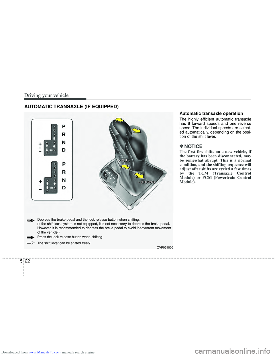 HYUNDAI I40 2013 Owners Manual Downloaded from www.Manualslib.com manuals search engine Driving your vehicle
22
5
Automatic transaxle operation
The highly efficient automatic transaxle
has 6 forward speeds and one reverse
speed. Th HYUNDAI I40 2013 Owners Manual Downloaded from www.Manualslib.com manuals search engine Driving your vehicle
22
5
Automatic transaxle operation
The highly efficient automatic transaxle
has 6 forward speeds and one reverse
speed. Th