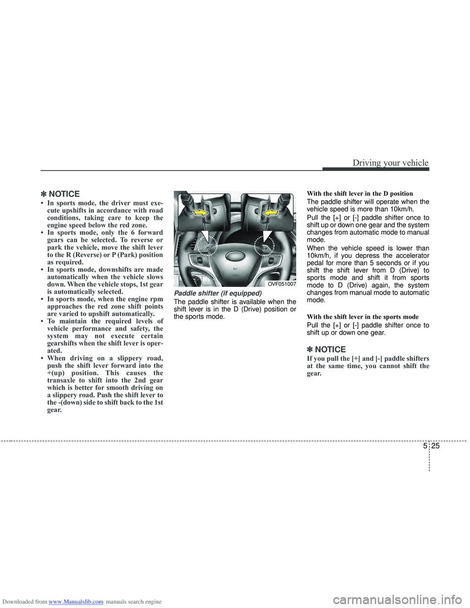HYUNDAI I40 2013 Owners Manual Downloaded from www.Manualslib.com manuals search engine 525
Driving your vehicle
✽
✽NOTICE
• In sports mode, the driver must exe-
cute upshifts in accordance with road
conditions, taking care t HYUNDAI I40 2013 Owners Manual Downloaded from www.Manualslib.com manuals search engine 525
Driving your vehicle
✽
✽NOTICE
• In sports mode, the driver must exe-
cute upshifts in accordance with road
conditions, taking care t