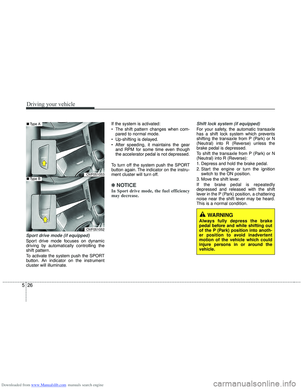 HYUNDAI I40 2013 Owners Manual Downloaded from www.Manualslib.com manuals search engine Driving your vehicle
26
5
Sport drive mode (if equipped)
Sport drive mode focuses on dynamic
driving by automatically controlling the
shift pat HYUNDAI I40 2013 Owners Manual Downloaded from www.Manualslib.com manuals search engine Driving your vehicle
26
5
Sport drive mode (if equipped)
Sport drive mode focuses on dynamic
driving by automatically controlling the
shift pat