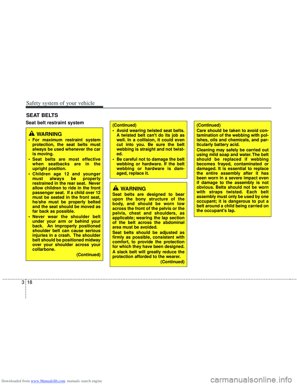 HYUNDAI I40 2013 Service Manual Downloaded from www.Manualslib.com manuals search engine Safety system of your vehicle
18
3
Seat belt restraint system
SEAT BELTS
(Continued)
Avoid wearing twisted seat belts.
A twisted belt cant do HYUNDAI I40 2013 Service Manual Downloaded from www.Manualslib.com manuals search engine Safety system of your vehicle
18
3
Seat belt restraint system
SEAT BELTS
(Continued)
Avoid wearing twisted seat belts.
A twisted belt cant do