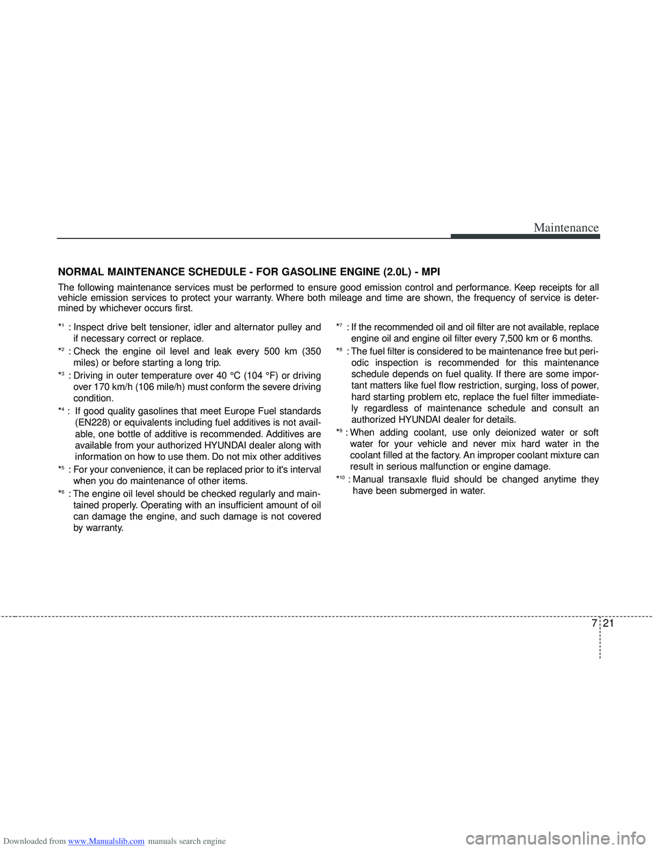 HYUNDAI I40 2013 Owners Manual Downloaded from www.Manualslib.com manuals search engine 721
Maintenance
NORMAL MAINTENANCE SCHEDULE - FOR GASOLINE ENGINE (2.0L) - MPI
The following maintenance services must be performed to ensure g HYUNDAI I40 2013 Owners Manual Downloaded from www.Manualslib.com manuals search engine 721
Maintenance
NORMAL MAINTENANCE SCHEDULE - FOR GASOLINE ENGINE (2.0L) - MPI
The following maintenance services must be performed to ensure g