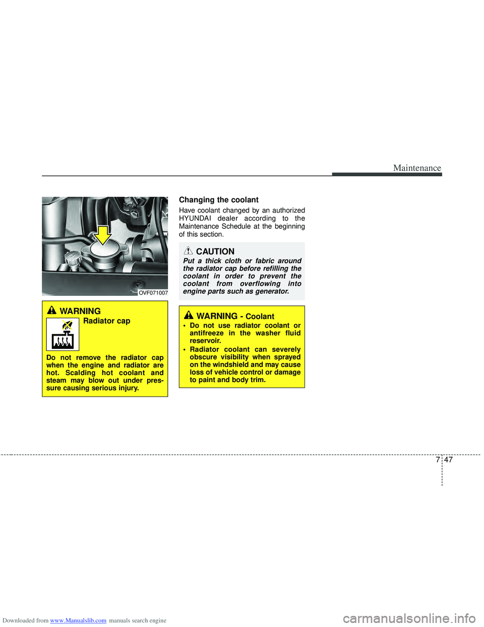 HYUNDAI I40 2013 Owners Manual Downloaded from www.Manualslib.com manuals search engine 747
Maintenance
Changing the coolant
Have coolant changed by an authorized
HYUNDAI dealer according to the
Maintenance Schedule at the beginnin HYUNDAI I40 2013 Owners Manual Downloaded from www.Manualslib.com manuals search engine 747
Maintenance
Changing the coolant
Have coolant changed by an authorized
HYUNDAI dealer according to the
Maintenance Schedule at the beginnin
