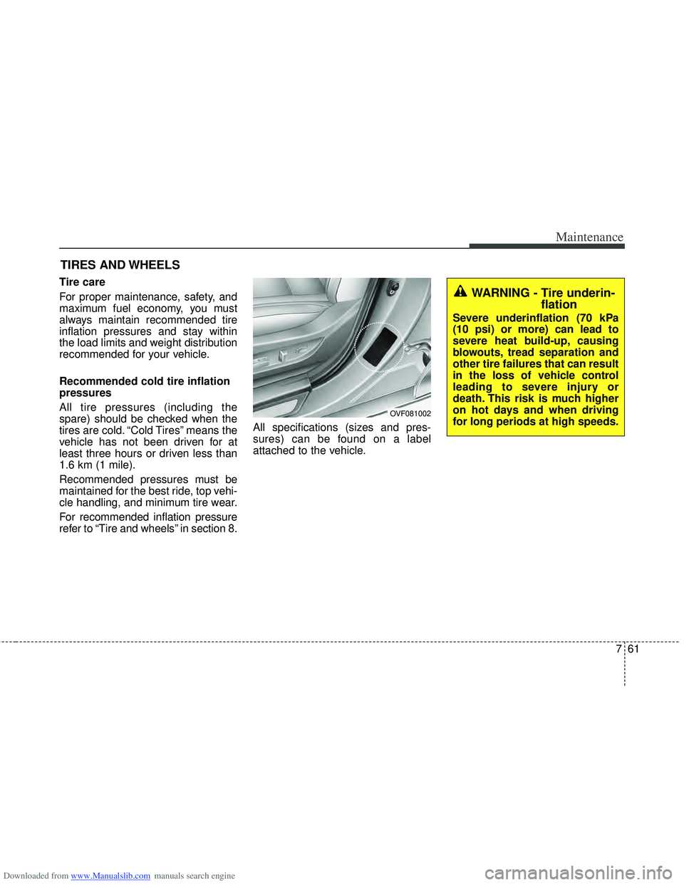 HYUNDAI I40 2013 Owners Manual Downloaded from www.Manualslib.com manuals search engine 761
Maintenance
TIRES AND WHEELS
Tire care
For proper maintenance, safety, and
maximum fuel economy, you must
always maintain recommended ti HYUNDAI I40 2013 Owners Manual Downloaded from www.Manualslib.com manuals search engine 761
Maintenance
TIRES AND WHEELS
Tire care
For proper maintenance, safety, and
maximum fuel economy, you must
always maintain recommended ti