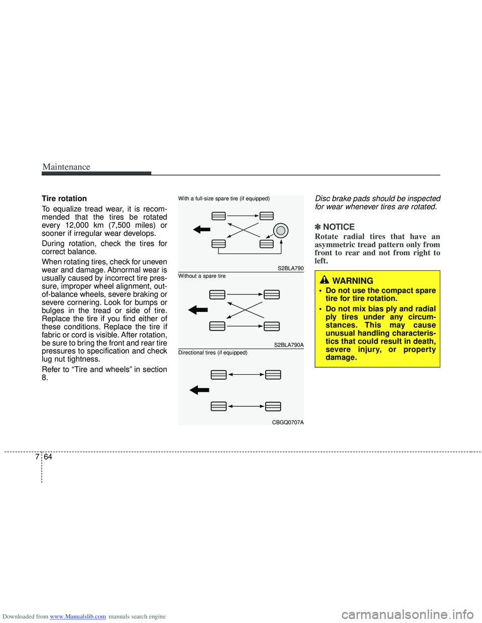 HYUNDAI I40 2013 Owners Manual Downloaded from www.Manualslib.com manuals search engine Maintenance
64
7
Tire rotation
To equalize tread wear, it is recom-
mended that the tires be rotated
every 12,000 km (7,500 miles) or
sooner i HYUNDAI I40 2013 Owners Manual Downloaded from www.Manualslib.com manuals search engine Maintenance
64
7
Tire rotation
To equalize tread wear, it is recom-
mended that the tires be rotated
every 12,000 km (7,500 miles) or
sooner i