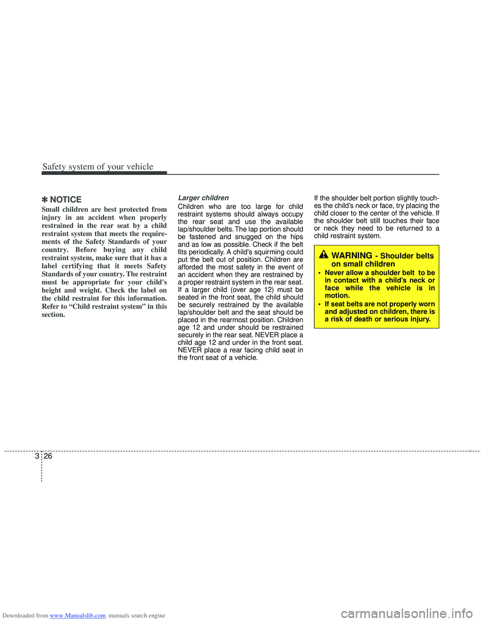 HYUNDAI I40 2013 Service Manual Downloaded from www.Manualslib.com manuals search engine Safety system of your vehicle
26
3
✽
✽
NOTICE
Small children are best protected from
injury in an accident when properly
restrained in the HYUNDAI I40 2013 Service Manual Downloaded from www.Manualslib.com manuals search engine Safety system of your vehicle
26
3
✽
✽
NOTICE
Small children are best protected from
injury in an accident when properly
restrained in the