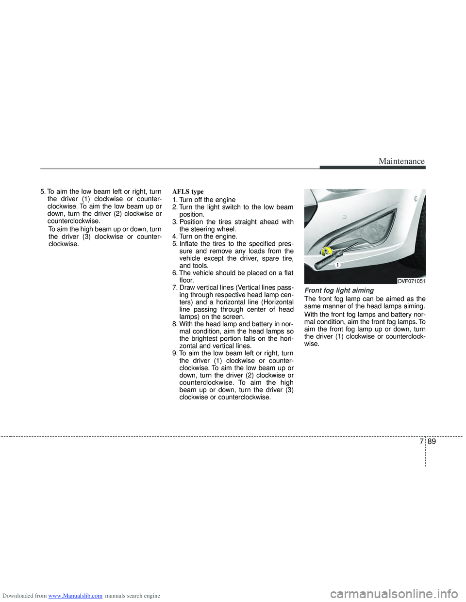 HYUNDAI I40 2013 Owners Manual Downloaded from www.Manualslib.com manuals search engine 789
Maintenance
5. To aim the low beam left or right, turnthe driver (1) clockwise or counter-
clockwise. To aim the low beam up or
down, turn HYUNDAI I40 2013 Owners Manual Downloaded from www.Manualslib.com manuals search engine 789
Maintenance
5. To aim the low beam left or right, turnthe driver (1) clockwise or counter-
clockwise. To aim the low beam up or
down, turn