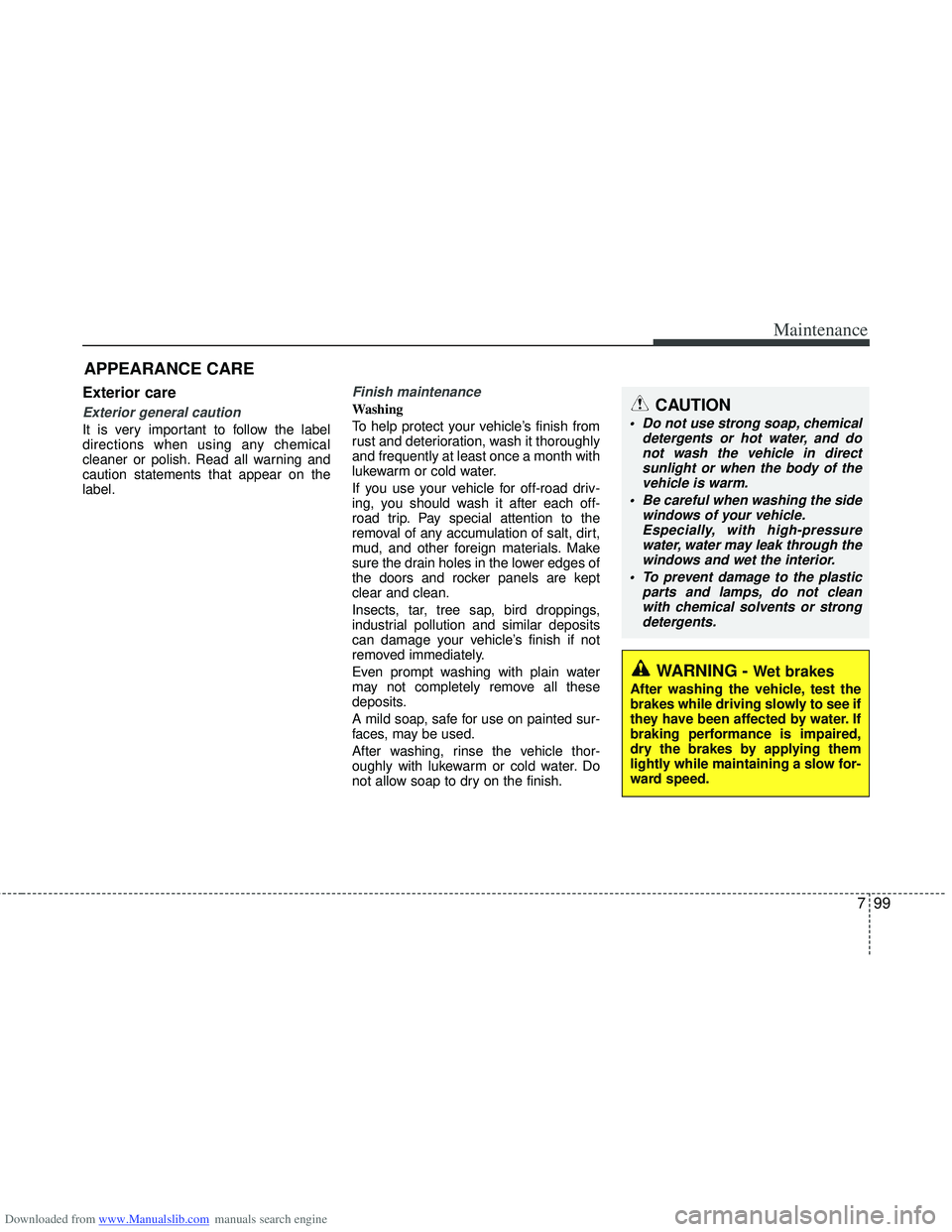 HYUNDAI I40 2013 Owners Manual Downloaded from www.Manualslib.com manuals search engine 799
Maintenance
APPEARANCE CARE
Exterior care
Exterior general caution
It is very important to follow the label
directions when using any chem HYUNDAI I40 2013 Owners Manual Downloaded from www.Manualslib.com manuals search engine 799
Maintenance
APPEARANCE CARE
Exterior care
Exterior general caution
It is very important to follow the label
directions when using any chem