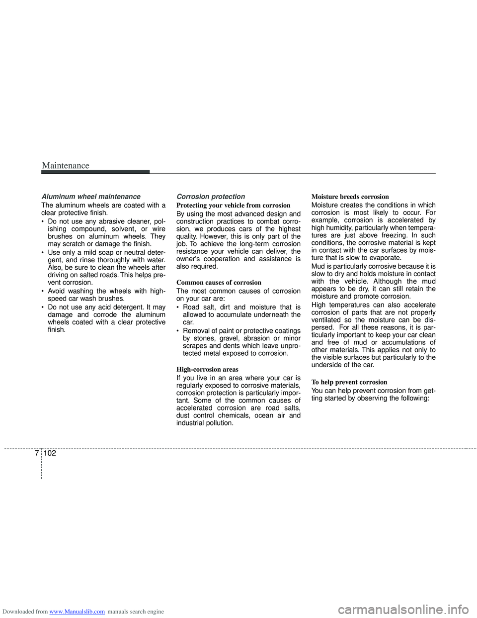HYUNDAI I40 2013 Owners Manual Downloaded from www.Manualslib.com manuals search engine Maintenance
102
7
Aluminum wheel maintenance
The aluminum wheels are coated with a
clear protective finish.
Do not use any abrasive cleaner, HYUNDAI I40 2013 Owners Manual Downloaded from www.Manualslib.com manuals search engine Maintenance
102
7
Aluminum wheel maintenance
The aluminum wheels are coated with a
clear protective finish.
Do not use any abrasive cleaner,