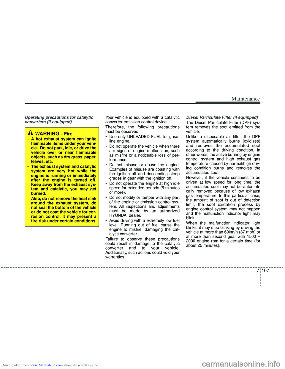 HYUNDAI I40 2013 Owners Manual Downloaded from www.Manualslib.com manuals search engine 7107
Maintenance
Operating precautions for catalyticconverters (if equipped)Your vehicle is equipped with a catalytic
converter emission contro HYUNDAI I40 2013 Owners Manual Downloaded from www.Manualslib.com manuals search engine 7107
Maintenance
Operating precautions for catalyticconverters (if equipped)Your vehicle is equipped with a catalytic
converter emission contro