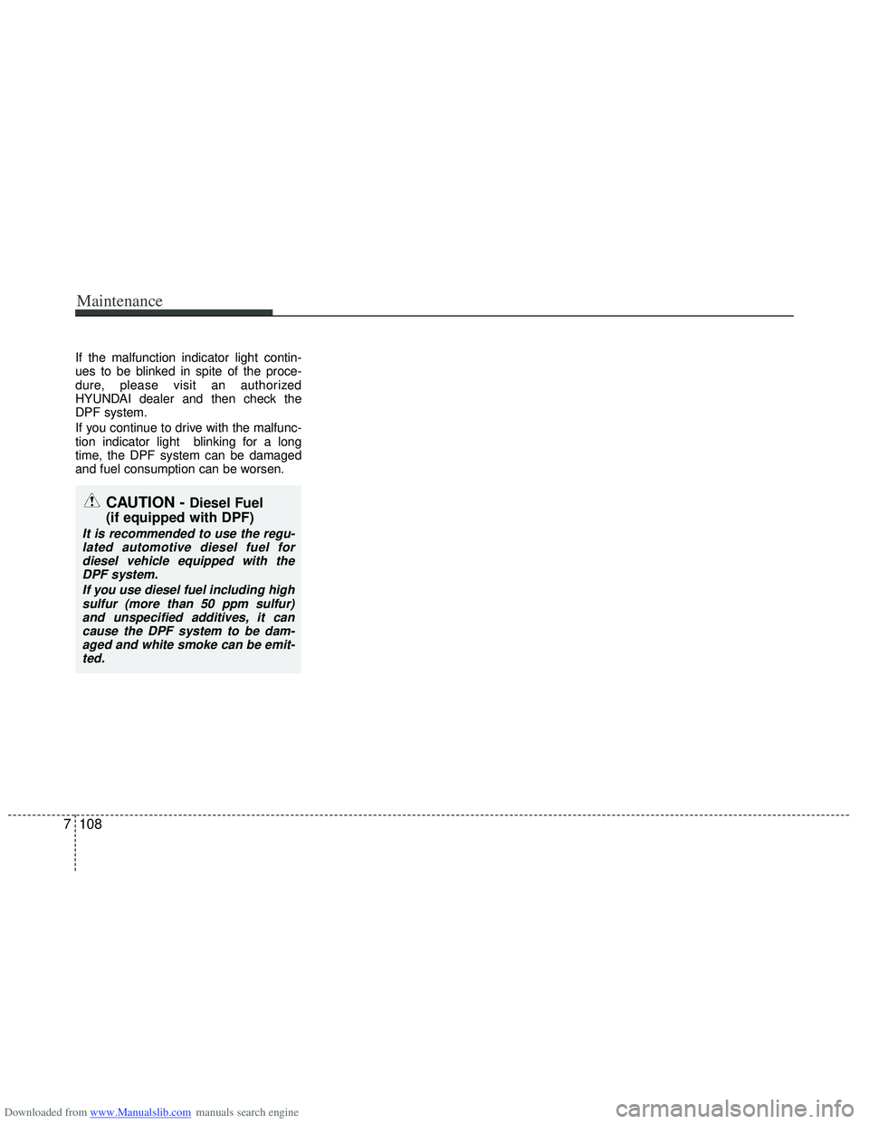 HYUNDAI I40 2013 Owners Manual Downloaded from www.Manualslib.com manuals search engine If the malfunction indicator light contin-
ues to be blinked in spite of the proce-
dure, please visit an authorized
HYUNDAI dealer and then ch HYUNDAI I40 2013 Owners Manual Downloaded from www.Manualslib.com manuals search engine If the malfunction indicator light contin-
ues to be blinked in spite of the proce-
dure, please visit an authorized
HYUNDAI dealer and then ch