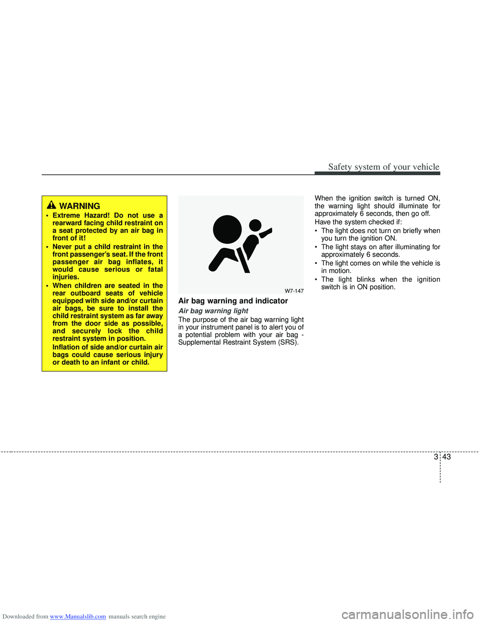 HYUNDAI I40 2013 Repair Manual Downloaded from www.Manualslib.com manuals search engine 343
Safety system of your vehicle
Air bag warning and indicator
Air bag warning light
The purpose of the air bag warning light
in your instrume HYUNDAI I40 2013 Repair Manual Downloaded from www.Manualslib.com manuals search engine 343
Safety system of your vehicle
Air bag warning and indicator
Air bag warning light
The purpose of the air bag warning light
in your instrume