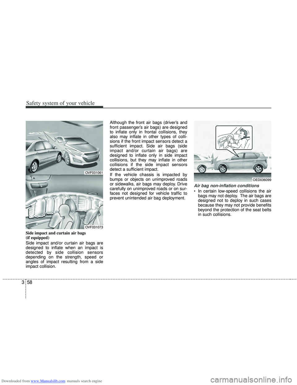 HYUNDAI I40 2013  Owners Manual Downloaded from www.Manualslib.com manuals search engine Safety system of your vehicle
58
3
Side impact and curtain air bags 
(if equipped)
Side impact and/or curtain air bags are
designed to inflate 
