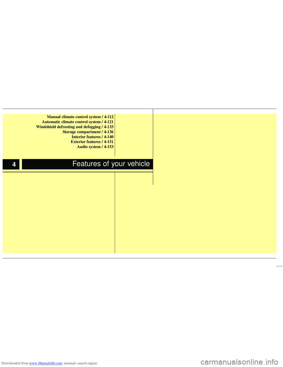 HYUNDAI I40 2013 Manual Online Downloaded from www.Manualslib.com manuals search engine Manual climate control system / 4-112
Automatic climate control system / 4-121
Windshield defrosting and defogging / 4-133 Storage compartment 