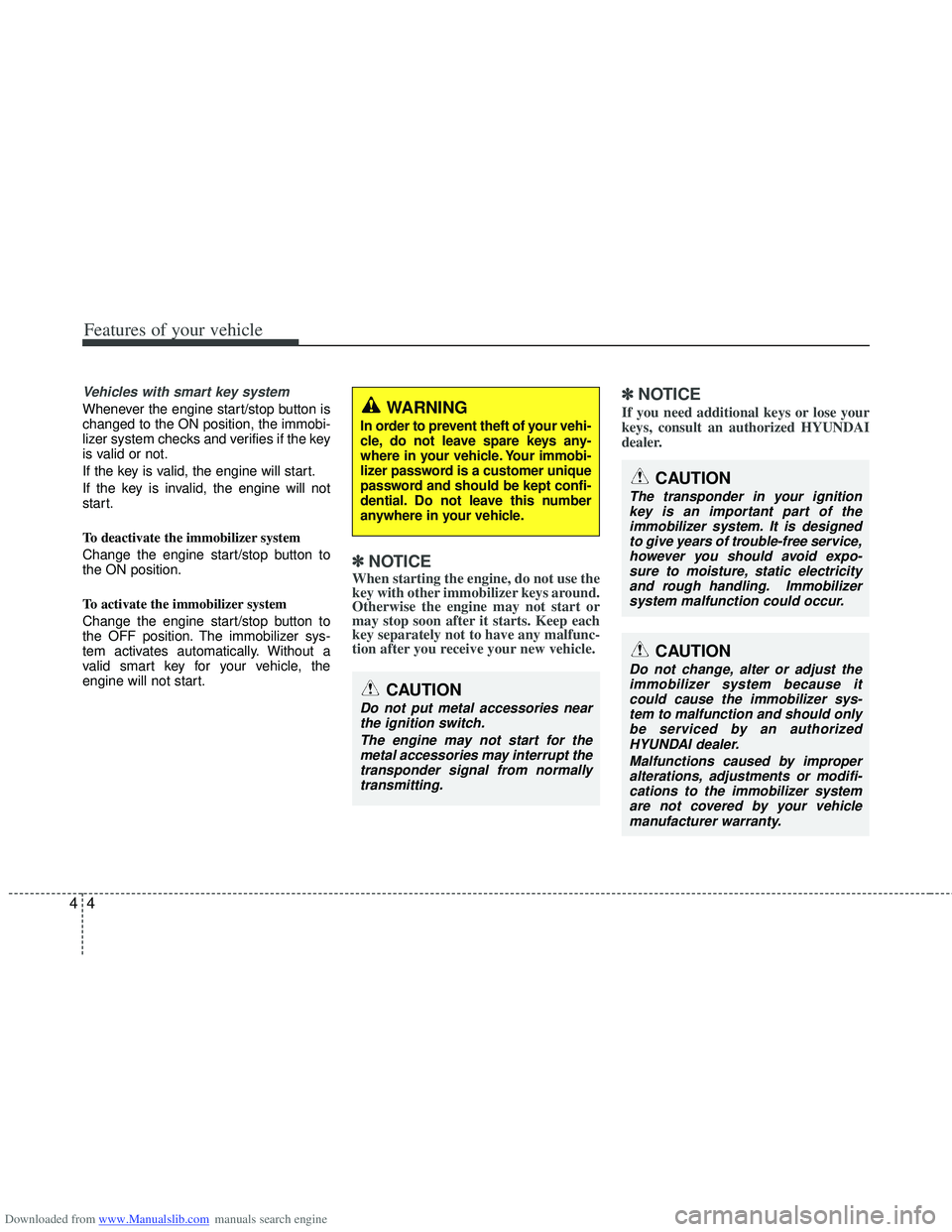 HYUNDAI I40 2013 Owners Manual Downloaded from www.Manualslib.com manuals search engine Features of your vehicle
44
Vehicles with smart key system
Whenever the engine start/stop button is
changed to the ON position, the immobi-
li HYUNDAI I40 2013 Owners Manual Downloaded from www.Manualslib.com manuals search engine Features of your vehicle
44
Vehicles with smart key system
Whenever the engine start/stop button is
changed to the ON position, the immobi-
li
