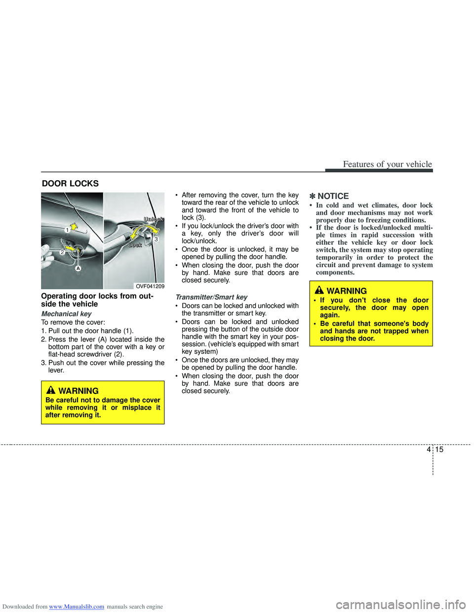 HYUNDAI I40 2012 Owners Manual Downloaded from www.Manualslib.com manuals search engine 415
Features of your vehicle
Operating door locks from out-
side the vehicle
Mechanical key
To remove the cover:
1. Pull out the door handle ( HYUNDAI I40 2012 Owners Manual Downloaded from www.Manualslib.com manuals search engine 415
Features of your vehicle
Operating door locks from out-
side the vehicle
Mechanical key
To remove the cover:
1. Pull out the door handle (
