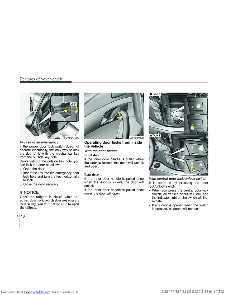 HYUNDAI I40 2012 Owners Manual Downloaded from www.Manualslib.com manuals search engine Features of your vehicle
16
4
In case of an emergency
If the power door lock switch does not
operate electrically, the only way to lock
the do HYUNDAI I40 2012 Owners Manual Downloaded from www.Manualslib.com manuals search engine Features of your vehicle
16
4
In case of an emergency
If the power door lock switch does not
operate electrically, the only way to lock
the do