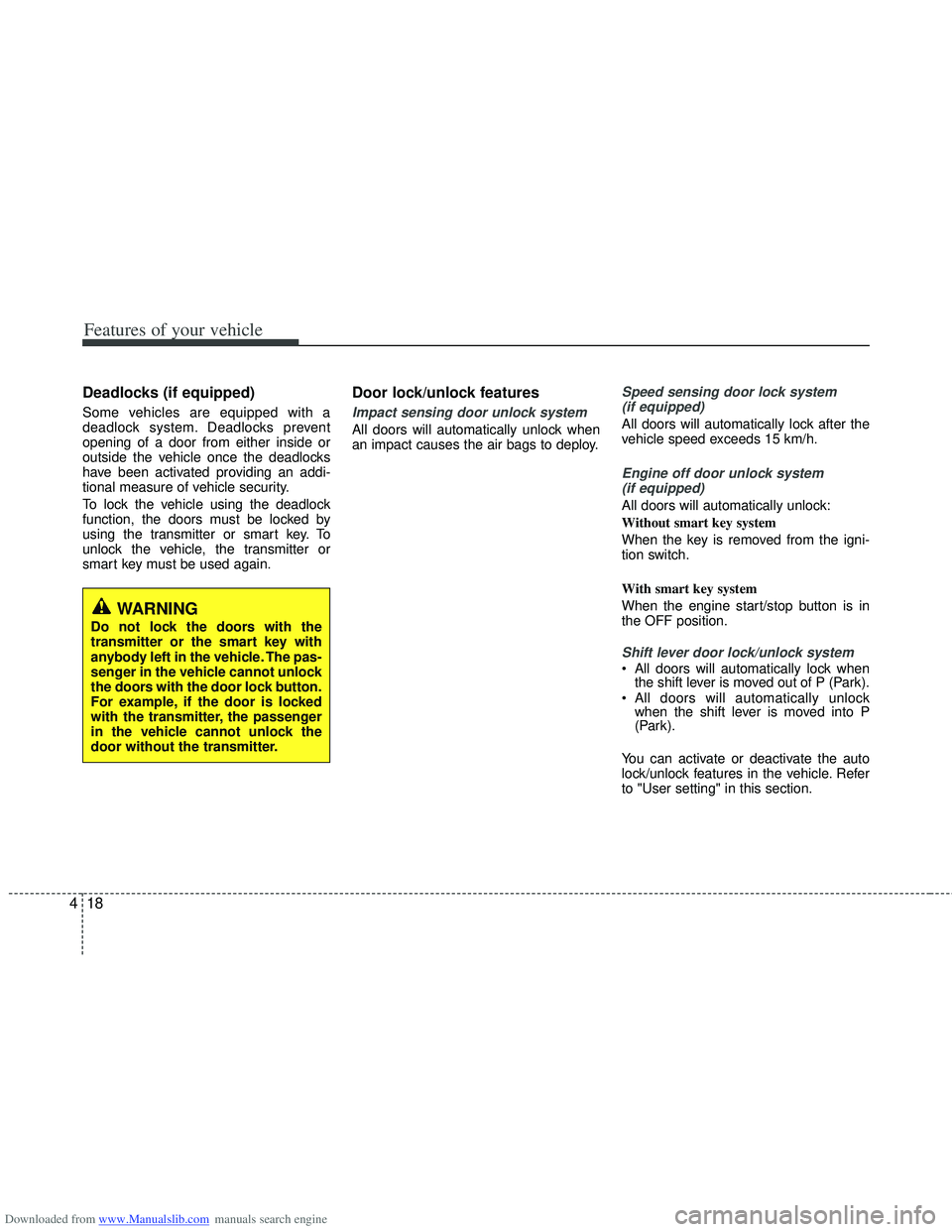 HYUNDAI I40 2012 Owners Manual Downloaded from www.Manualslib.com manuals search engine Features of your vehicle
18
4
Deadlocks (if equipped)
Some vehicles are equipped with a
deadlock system. Deadlocks prevent
opening of a door fr HYUNDAI I40 2012 Owners Manual Downloaded from www.Manualslib.com manuals search engine Features of your vehicle
18
4
Deadlocks (if equipped)
Some vehicles are equipped with a
deadlock system. Deadlocks prevent
opening of a door fr