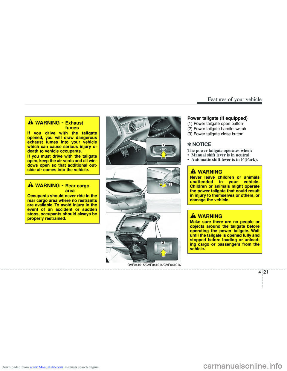HYUNDAI I40 2012 Owners Manual Downloaded from www.Manualslib.com manuals search engine 421
Features of your vehicle
Power tailgate (if equipped)
(1) Power tailgate open button
(2) Power tailgate handle switch
(3) Power tailgate c HYUNDAI I40 2012 Owners Manual Downloaded from www.Manualslib.com manuals search engine 421
Features of your vehicle
Power tailgate (if equipped)
(1) Power tailgate open button
(2) Power tailgate handle switch
(3) Power tailgate c