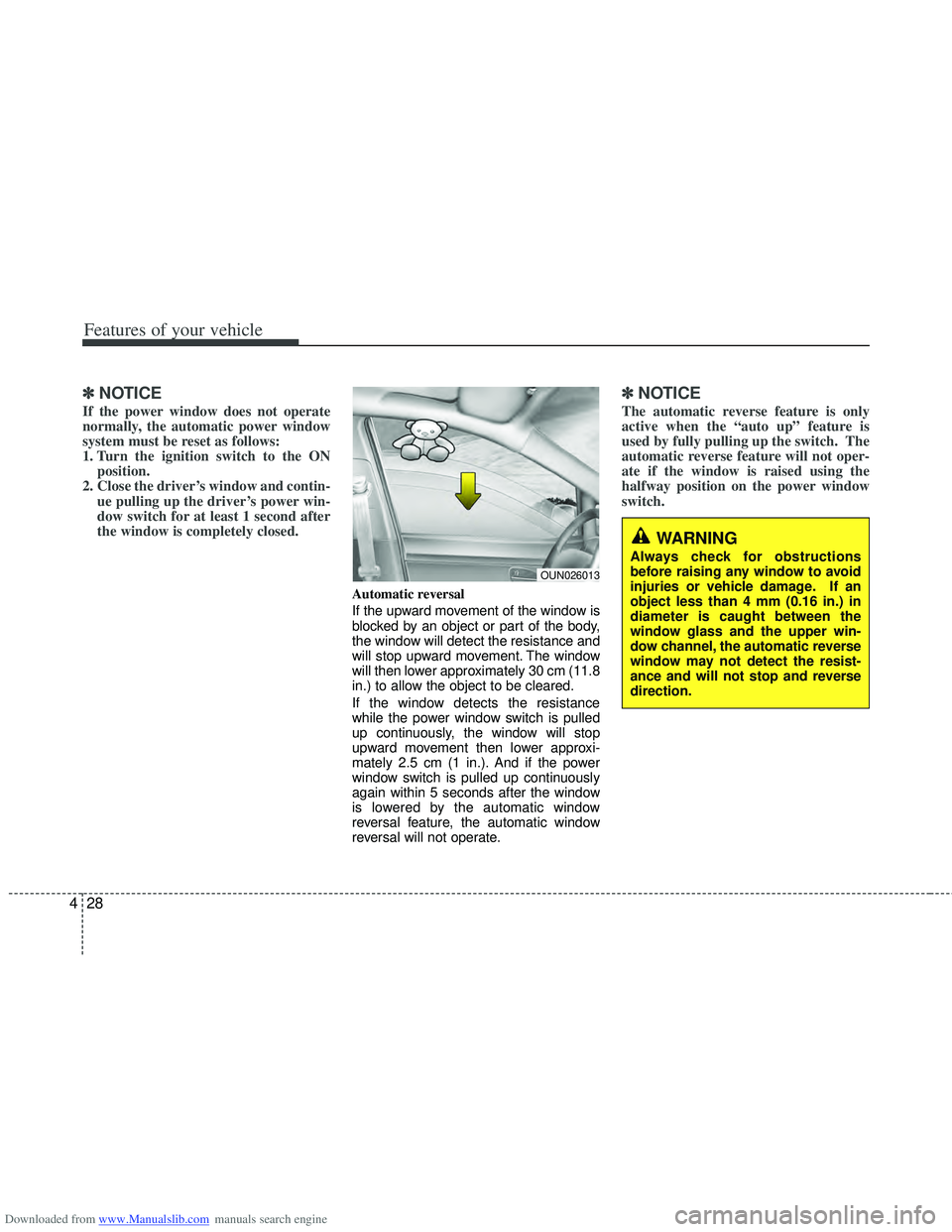 HYUNDAI I40 2012 Owners Manual Downloaded from www.Manualslib.com manuals search engine Features of your vehicle
28
4
✽
✽
NOTICE
If the power window does not operate
normally, the automatic power window
system must be reset as HYUNDAI I40 2012 Owners Manual Downloaded from www.Manualslib.com manuals search engine Features of your vehicle
28
4
✽
✽
NOTICE
If the power window does not operate
normally, the automatic power window
system must be reset as