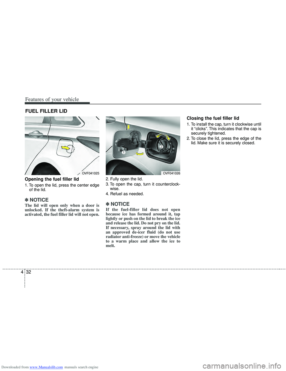 HYUNDAI I40 2012 Owners Manual Downloaded from www.Manualslib.com manuals search engine Features of your vehicle
32
4
Opening the fuel filler lid
1. To open the lid, press the center edge
of the lid.
✽
✽NOTICE
The lid will open HYUNDAI I40 2012 Owners Manual Downloaded from www.Manualslib.com manuals search engine Features of your vehicle
32
4
Opening the fuel filler lid
1. To open the lid, press the center edge
of the lid.
✽
✽NOTICE
The lid will open