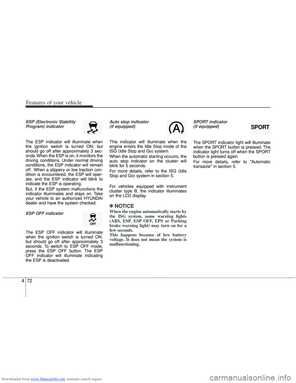 HYUNDAI I40 2012 Owners Manual Downloaded from www.Manualslib.com manuals search engine Features of your vehicle
72
4
ESP (Electronic Stability
Program) indicator
The ESP indicator will illuminate when
the ignition switch is turned HYUNDAI I40 2012 Owners Manual Downloaded from www.Manualslib.com manuals search engine Features of your vehicle
72
4
ESP (Electronic Stability
Program) indicator
The ESP indicator will illuminate when
the ignition switch is turned