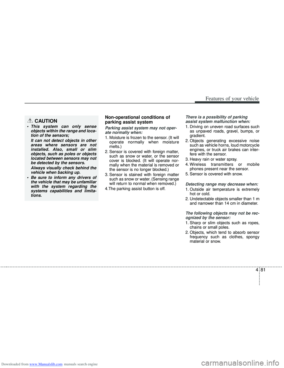 HYUNDAI I40 2012 Owners Manual Downloaded from www.Manualslib.com manuals search engine 481
Features of your vehicle
Non-operational conditions of
parking assist system
Parking assist system may not oper-ate normally when:
1. Moist HYUNDAI I40 2012 Owners Manual Downloaded from www.Manualslib.com manuals search engine 481
Features of your vehicle
Non-operational conditions of
parking assist system
Parking assist system may not oper-ate normally when:
1. Moist