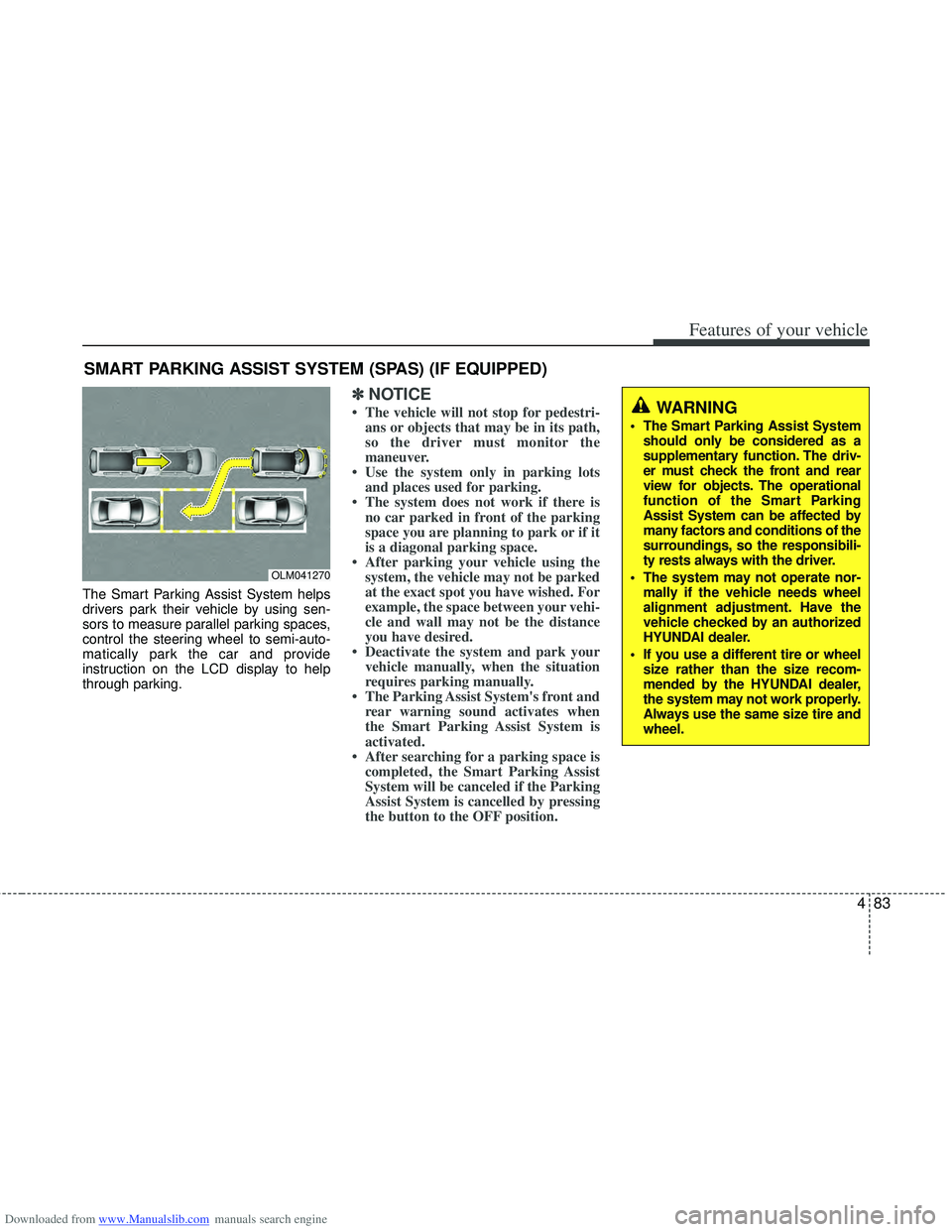 HYUNDAI I40 2012 Owners Manual Downloaded from www.Manualslib.com manuals search engine 483
Features of your vehicle
The Smart Parking Assist System helps
drivers park their vehicle by using sen-
sors to measure parallel parking sp HYUNDAI I40 2012 Owners Manual Downloaded from www.Manualslib.com manuals search engine 483
Features of your vehicle
The Smart Parking Assist System helps
drivers park their vehicle by using sen-
sors to measure parallel parking sp