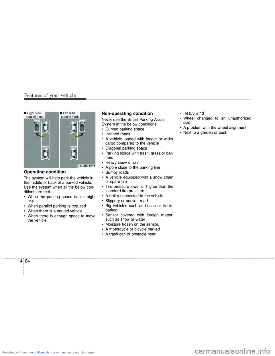 HYUNDAI I40 2012 Owners Manual Downloaded from www.Manualslib.com manuals search engine Features of your vehicle
84
4
Operating condition
The system will help park the vehicle in
the middle or back of a parked vehicle.
Use the syst HYUNDAI I40 2012 Owners Manual Downloaded from www.Manualslib.com manuals search engine Features of your vehicle
84
4
Operating condition
The system will help park the vehicle in
the middle or back of a parked vehicle.
Use the syst