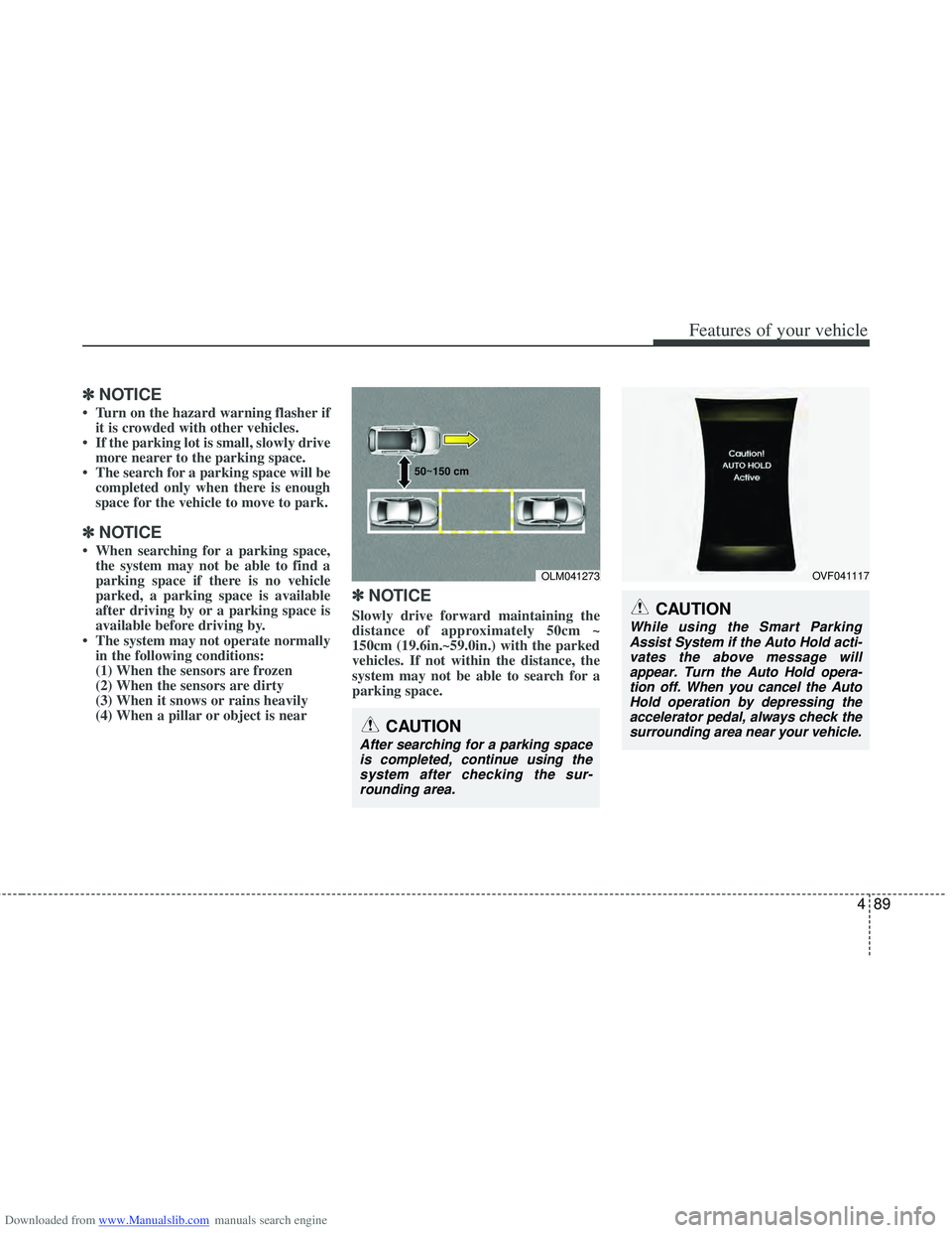 HYUNDAI I40 2012 Owners Manual Downloaded from www.Manualslib.com manuals search engine 489
Features of your vehicle
✽
✽NOTICE
• Turn on the hazard warning flasher if
it is crowded with other vehicles.
• If the parking lot HYUNDAI I40 2012 Owners Manual Downloaded from www.Manualslib.com manuals search engine 489
Features of your vehicle
✽
✽NOTICE
• Turn on the hazard warning flasher if
it is crowded with other vehicles.
• If the parking lot