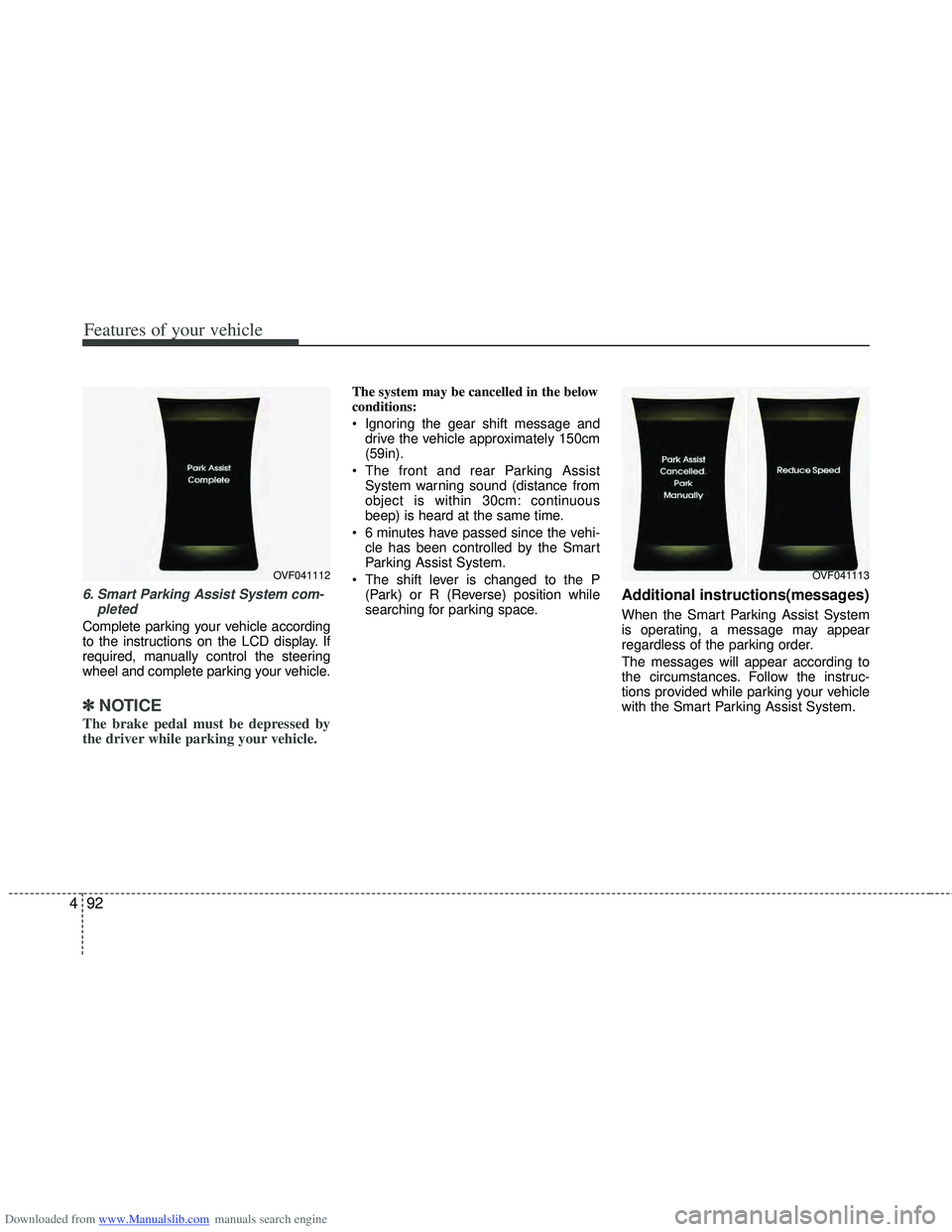 HYUNDAI I40 2012 Owners Manual Downloaded from www.Manualslib.com manuals search engine Features of your vehicle
92
4
6. Smart Parking Assist System com-
pleted
Complete parking your vehicle according
to the instructions on the LCD HYUNDAI I40 2012 Owners Manual Downloaded from www.Manualslib.com manuals search engine Features of your vehicle
92
4
6. Smart Parking Assist System com-
pleted
Complete parking your vehicle according
to the instructions on the LCD