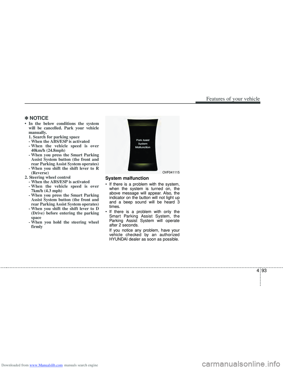 HYUNDAI I40 2012 Owners Manual Downloaded from www.Manualslib.com manuals search engine 493
Features of your vehicle
✽
✽NOTICE
• In the below conditions the system
will be cancelled. Park your vehicle
manually.
1. Search for HYUNDAI I40 2012 Owners Manual Downloaded from www.Manualslib.com manuals search engine 493
Features of your vehicle
✽
✽NOTICE
• In the below conditions the system
will be cancelled. Park your vehicle
manually.
1. Search for