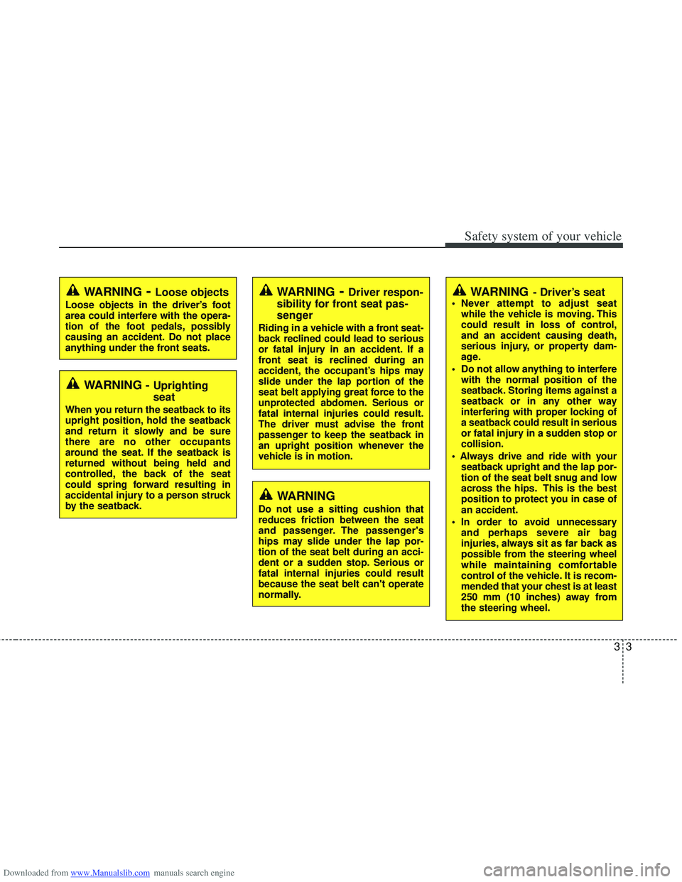 HYUNDAI I40 2012 Owners Manual Downloaded from www.Manualslib.com manuals search engine 33
Safety system of your vehicle
WARNING- Driver’s seat Never attempt to adjust seatwhile the vehicle is moving. This
could result in loss of HYUNDAI I40 2012 Owners Manual Downloaded from www.Manualslib.com manuals search engine 33
Safety system of your vehicle
WARNING- Driver’s seat Never attempt to adjust seatwhile the vehicle is moving. This
could result in loss of