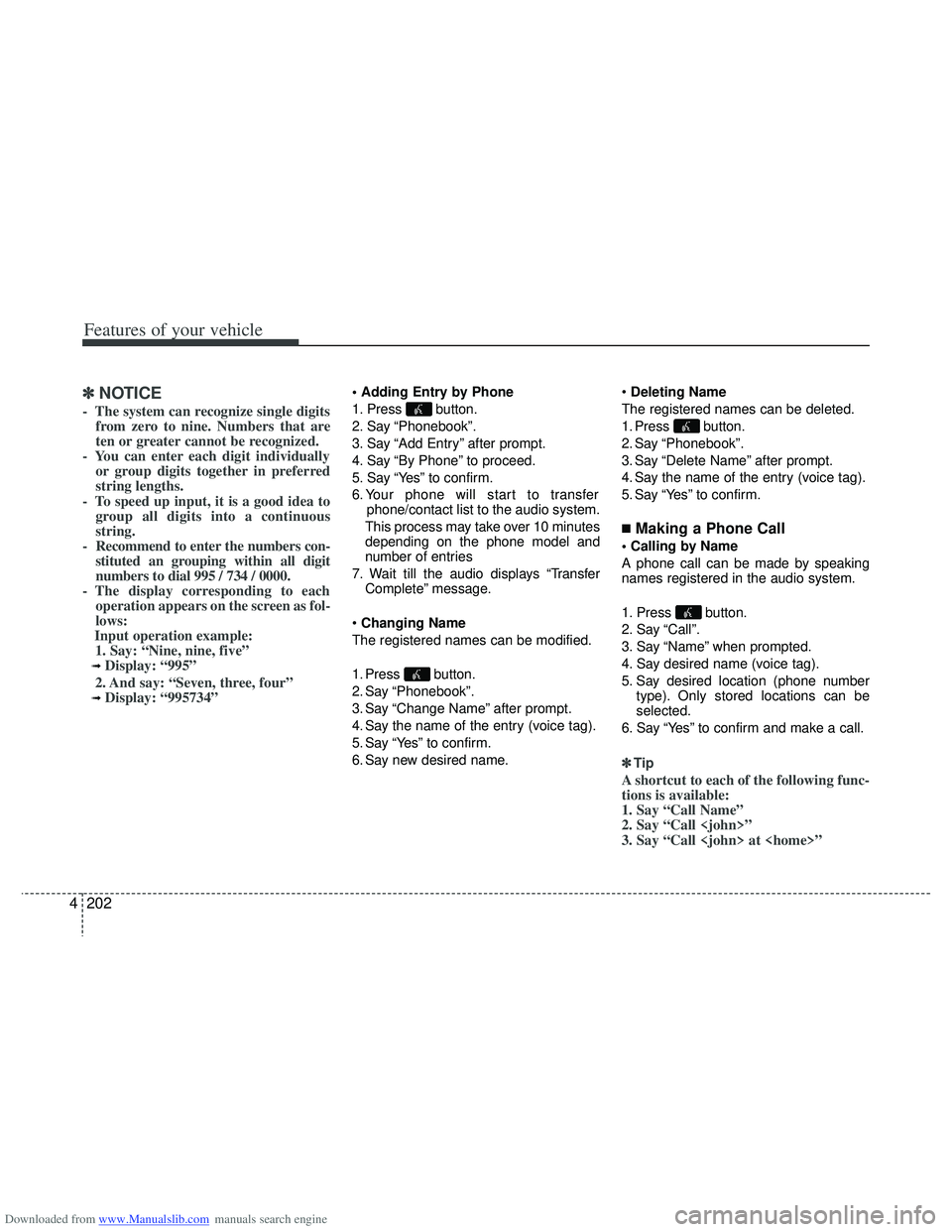 HYUNDAI I40 2012 Owners Manual Downloaded from www.Manualslib.com manuals search engine Features of your vehicle
202
4
✽
✽
NOTICE
- The system can recognize single digits
from zero to nine. Numbers that are
ten or greater cann HYUNDAI I40 2012 Owners Manual Downloaded from www.Manualslib.com manuals search engine Features of your vehicle
202
4
✽
✽
NOTICE
- The system can recognize single digits
from zero to nine. Numbers that are
ten or greater cann