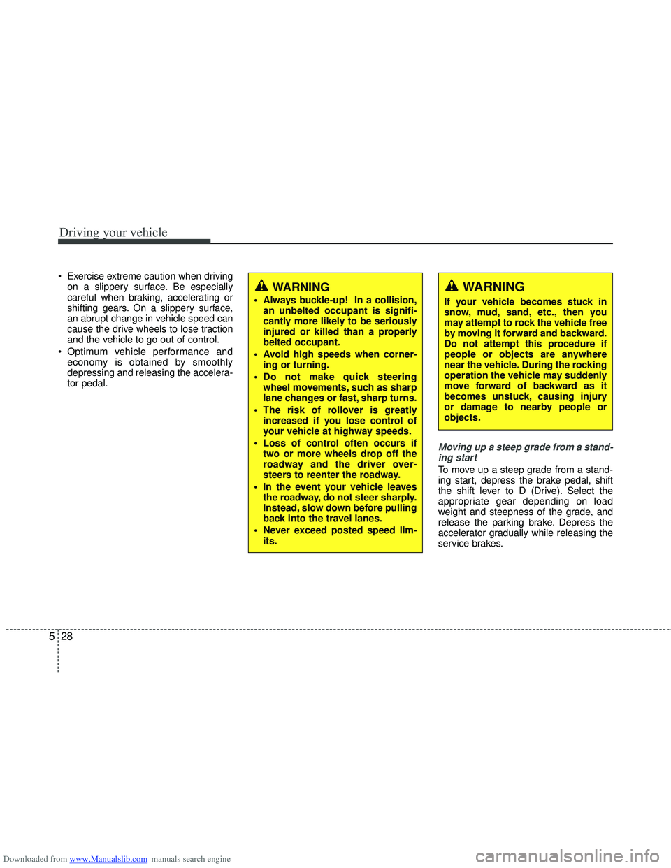 HYUNDAI I40 2012 Owners Manual Downloaded from www.Manualslib.com manuals search engine Driving your vehicle
28
5
Exercise extreme caution when driving
on a slippery surface. Be especially
careful when braking, accelerating or
shi HYUNDAI I40 2012 Owners Manual Downloaded from www.Manualslib.com manuals search engine Driving your vehicle
28
5
Exercise extreme caution when driving
on a slippery surface. Be especially
careful when braking, accelerating or
shi